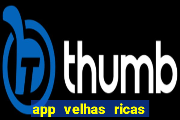 app velhas ricas do pix